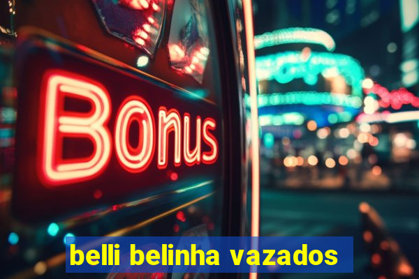 belli belinha vazados